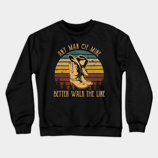 Any Man Of Mine Better Walk The Line Cowboy Boots Hat Crewneck Sweatshirt by Monster Gaming